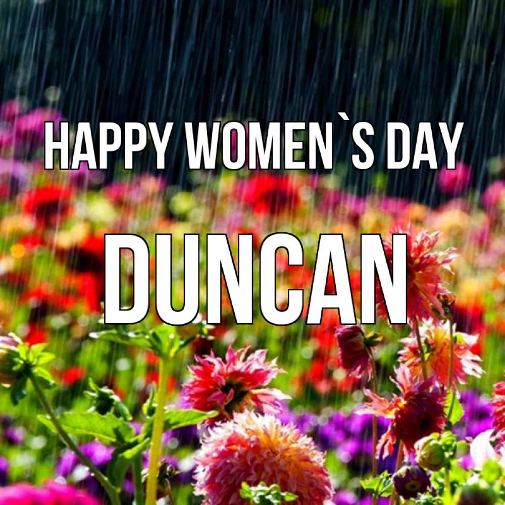 Greetings card с именем, Duncan happy women`s day цветы под дождиком к международному женскому дню Greetings with text for free download 